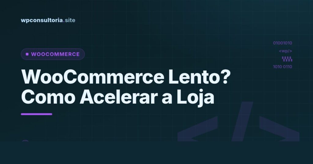 WooCommerce lento? Como acelerar carrinho, checkout e catálogo